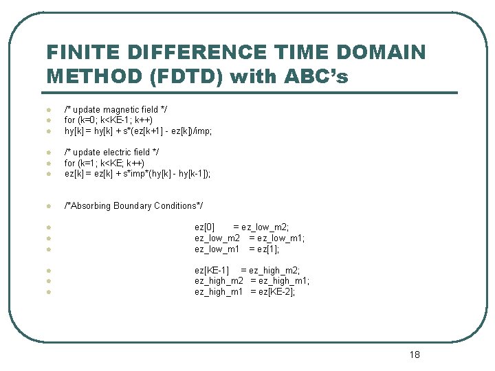 FINITE DIFFERENCE TIME DOMAIN METHOD (FDTD) with ABC’s l l l /* update magnetic