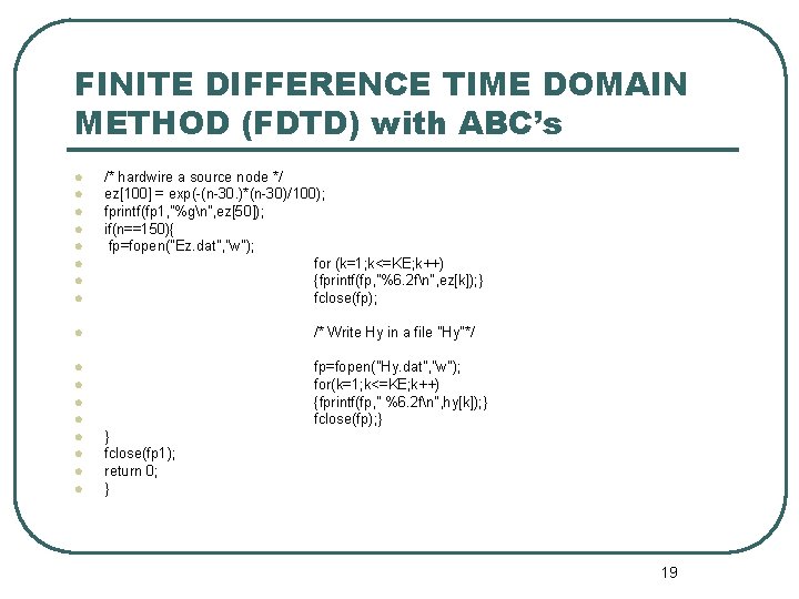 FINITE DIFFERENCE TIME DOMAIN METHOD (FDTD) with ABC’s l l l l /* hardwire