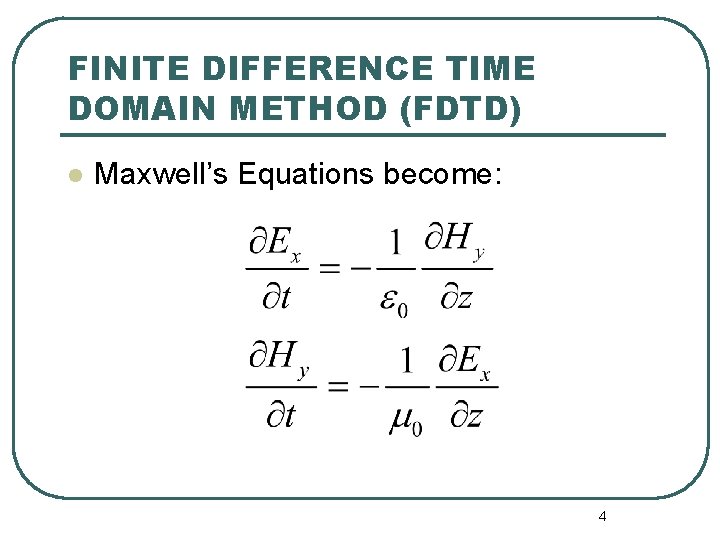 FINITE DIFFERENCE TIME DOMAIN METHOD (FDTD) l Maxwell’s Equations become: 4 