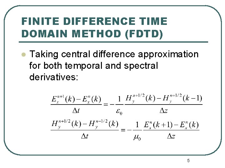 FINITE DIFFERENCE TIME DOMAIN METHOD (FDTD) l Taking central difference approximation for both temporal