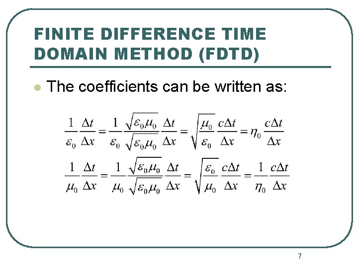 FINITE DIFFERENCE TIME DOMAIN METHOD (FDTD) l The coefficients can be written as: 7