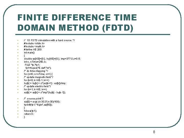 FINITE DIFFERENCE TIME DOMAIN METHOD (FDTD) l /* 1 D FDTD simulation with a