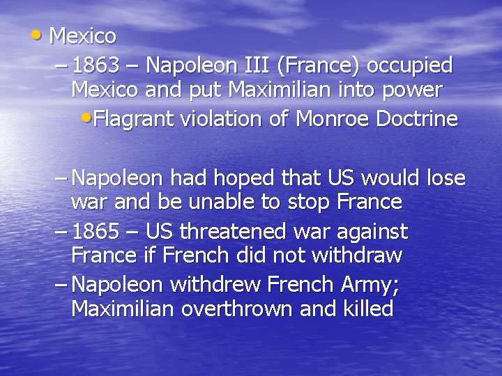  • Mexico – 1863 – Napoleon III (France) occupied Mexico and put Maximilian