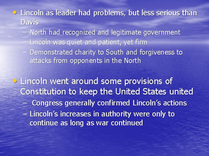  • Lincoln as leader had problems, but less serious than Davis – –