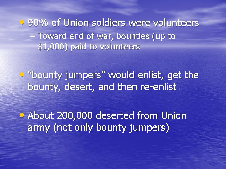  • 90% of Union soldiers were volunteers – Toward end of war, bounties