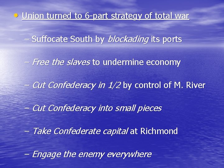  • Union turned to 6 -part strategy of total war – Suffocate South