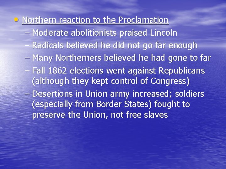  • Northern reaction to the Proclamation – Moderate abolitionists praised Lincoln – Radicals