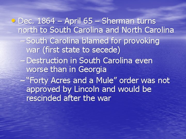  • Dec. 1864 – April 65 – Sherman turns north to South Carolina