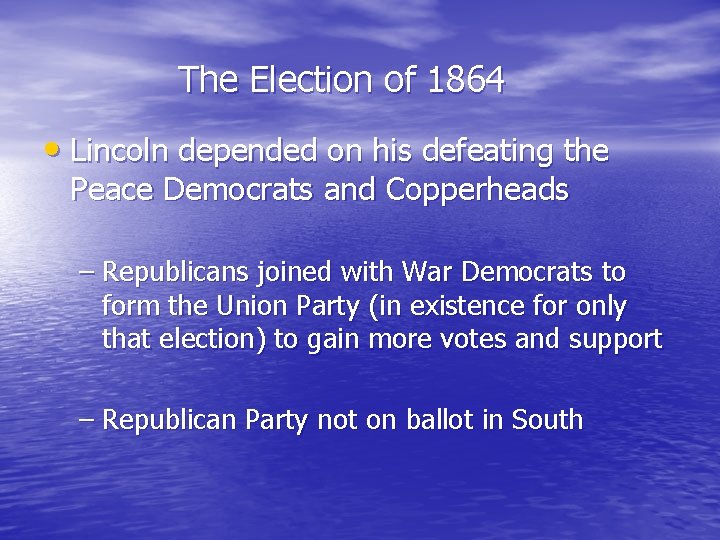 The Election of 1864 • Lincoln depended on his defeating the Peace Democrats and
