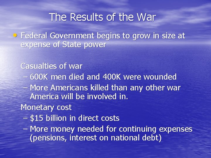 The Results of the War • Federal Government begins to grow in size at