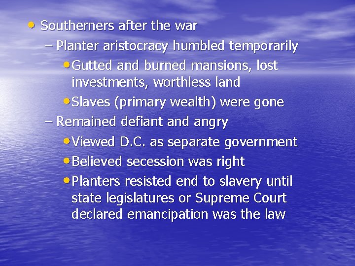 • Southerners after the war – Planter aristocracy humbled temporarily • Gutted and