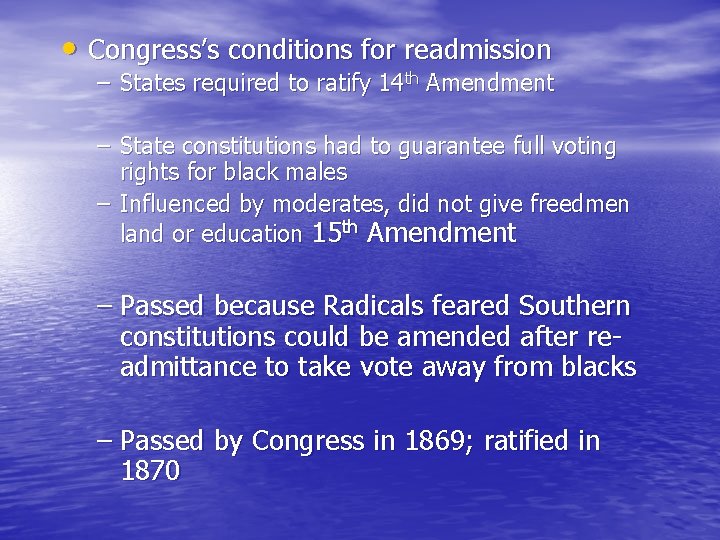  • Congress’s conditions for readmission – States required to ratify 14 th Amendment