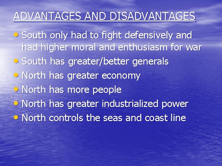 ADVANTAGES AND DISADVANTAGES • South only had to fight defensively and had higher moral