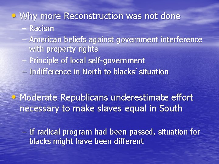  • Why more Reconstruction was not done – Racism – American beliefs against