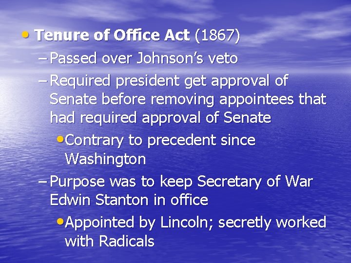  • Tenure of Office Act (1867) – Passed over Johnson’s veto – Required