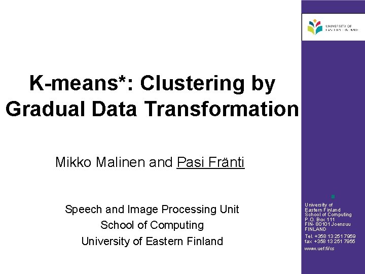 K-means*: Clustering by Gradual Data Transformation Mikko Malinen and Pasi Fränti Speech and Image