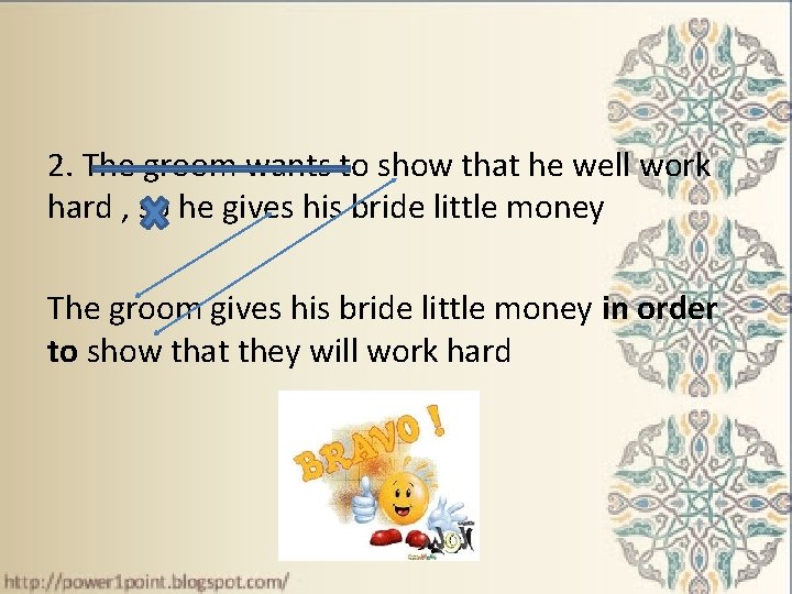 2. The groom wants to show that he well work hard , so he