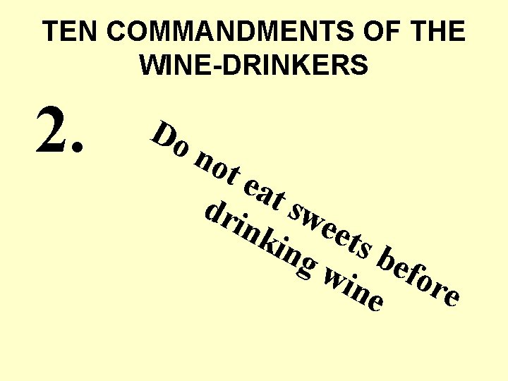 TEN COMMANDMENTS OF THE WINE-DRINKERS 2. Do n ot eat dri sw nk eet