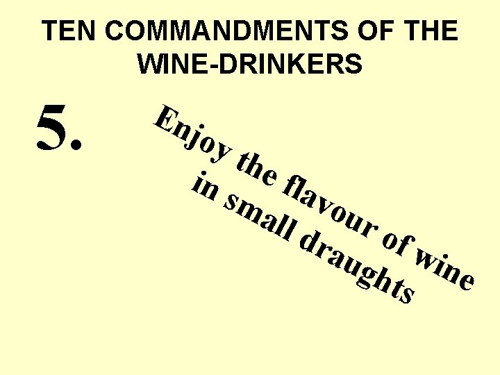 TEN COMMANDMENTS OF THE WINE-DRINKERS 5. En joy the in f l sm avo