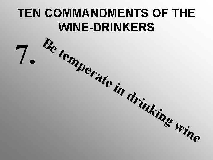 TEN COMMANDMENTS OF THE WINE-DRINKERS 7. Be tem pe rat ei nd rin kin