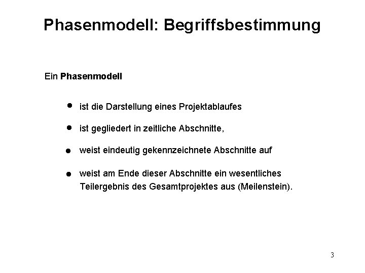 Phasenmodell: Begriffsbestimmung Ein Phasenmodell l ist die Darstellung eines Projektablaufes l ist gegliedert in