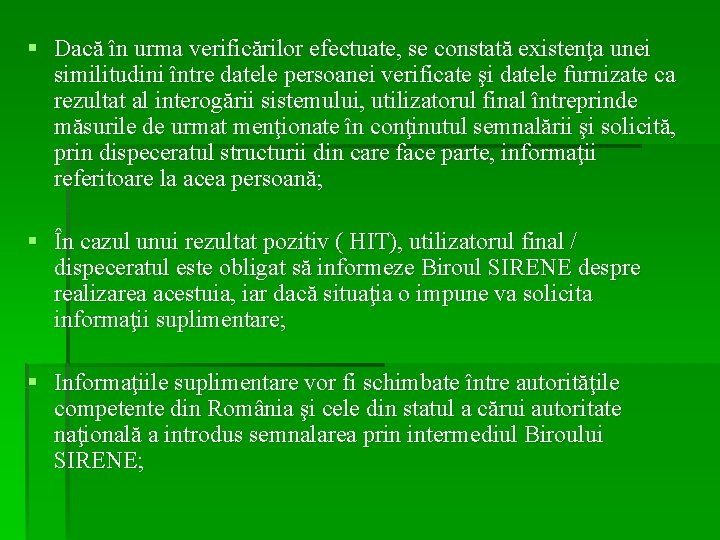 § Dacă în urma verificărilor efectuate, se constată existenţa unei similitudini între datele persoanei