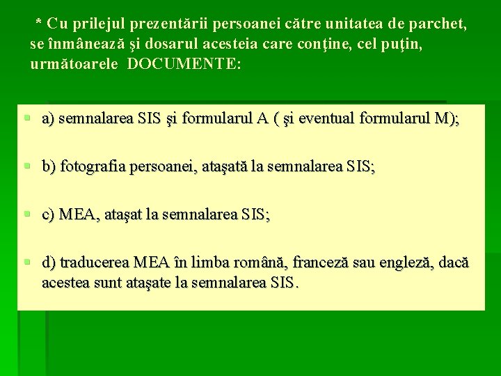 * Cu prilejul prezentării persoanei către unitatea de parchet, se înmânează şi dosarul acesteia