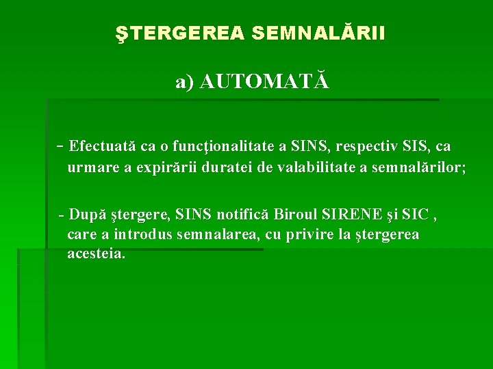 ŞTERGEREA SEMNALĂRII a) AUTOMATĂ - Efectuată ca o funcţionalitate a SINS, respectiv SIS, ca