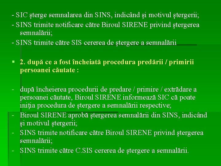 - SIC şterge semnalarea din SINS, indicând şi motivul ştergerii; - SINS trimite notificare