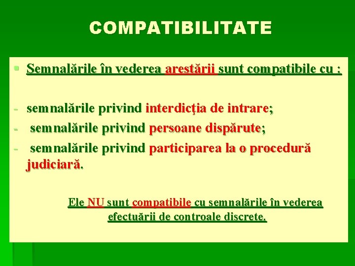 COMPATIBILITATE § Semnalările în vederea arestării sunt compatibile cu : - semnalările privind interdicţia