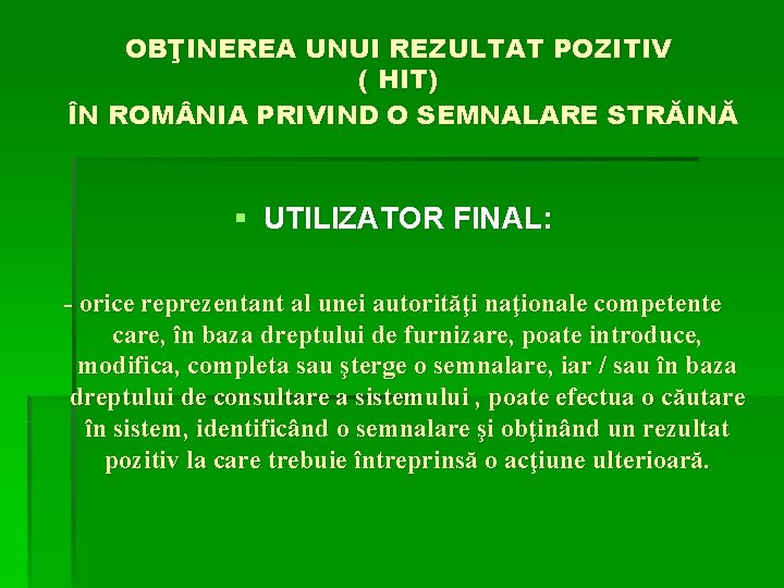 OBŢINEREA UNUI REZULTAT POZITIV ( HIT) ÎN ROM NIA PRIVIND O SEMNALARE STRĂINĂ §