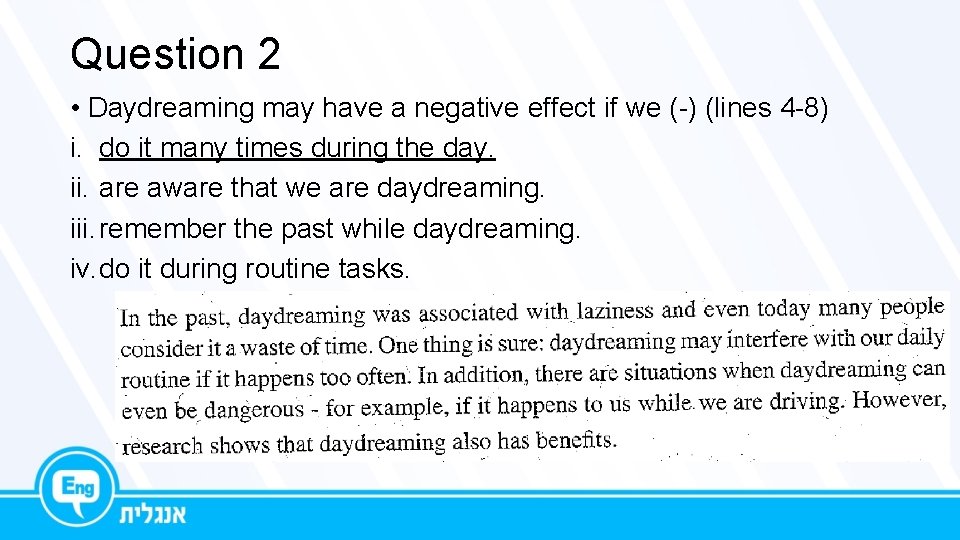 Question 2 • Daydreaming may have a negative effect if we (-) (lines 4