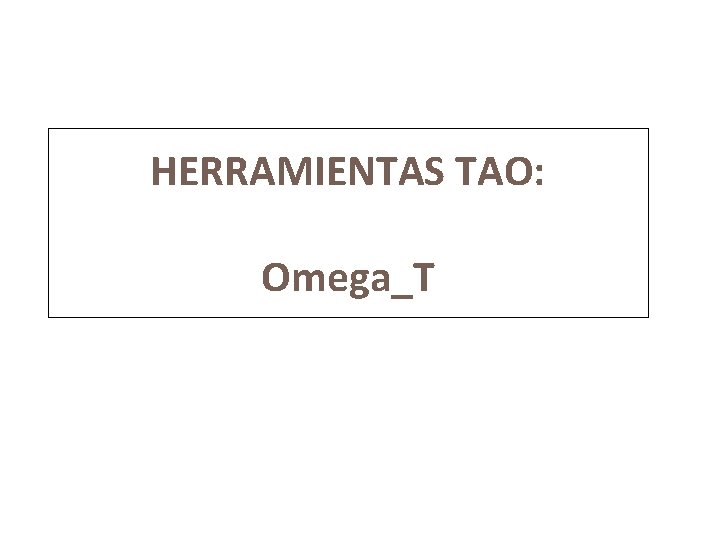 HERRAMIENTAS TAO: Omega_T 