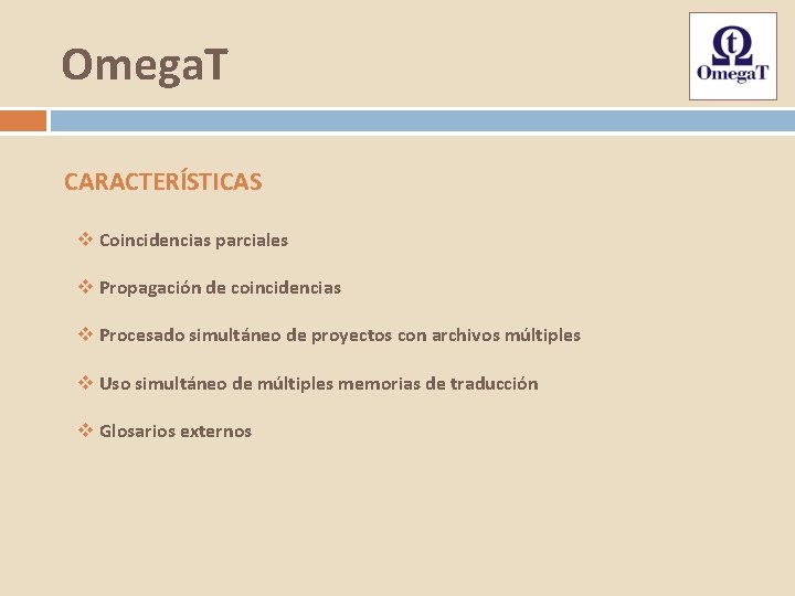 Omega. T CARACTERÍSTICAS v Coincidencias parciales v Propagación de coincidencias v Procesado simultáneo de