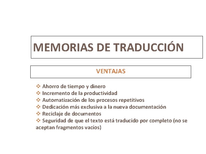 7 MEMORIAS DE TRADUCCIÓN VENTAJAS v Ahorro de tiempo y dinero v Incremento de