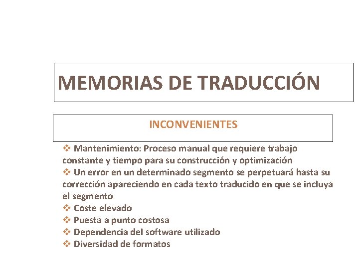 8 MEMORIAS DE TRADUCCIÓN INCONVENIENTES v Mantenimiento: Proceso manual que requiere trabajo constante y
