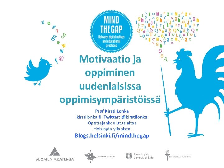 Motivaatio ja oppiminen uudenlaisissa oppimisympäristöissä Prof Kirsti Lonka kirstilonka. fi, Twitter: @kirstilonka Opettajankoulutuslaitos Helsingin