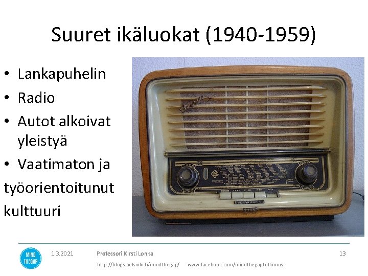 Suuret ikäluokat (1940 -1959) • Lankapuhelin • Radio • Autot alkoivat yleistyä • Vaatimaton