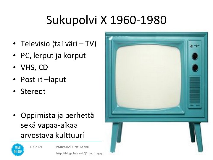 Sukupolvi X 1960 -1980 • • • Televisio (tai väri – TV) PC, lerput