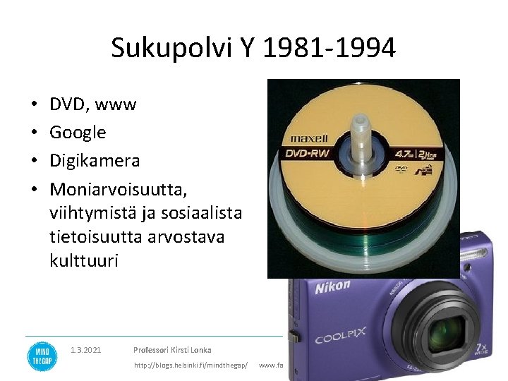 Sukupolvi Y 1981 -1994 • • DVD, www Google Digikamera Moniarvoisuutta, viihtymistä ja sosiaalista