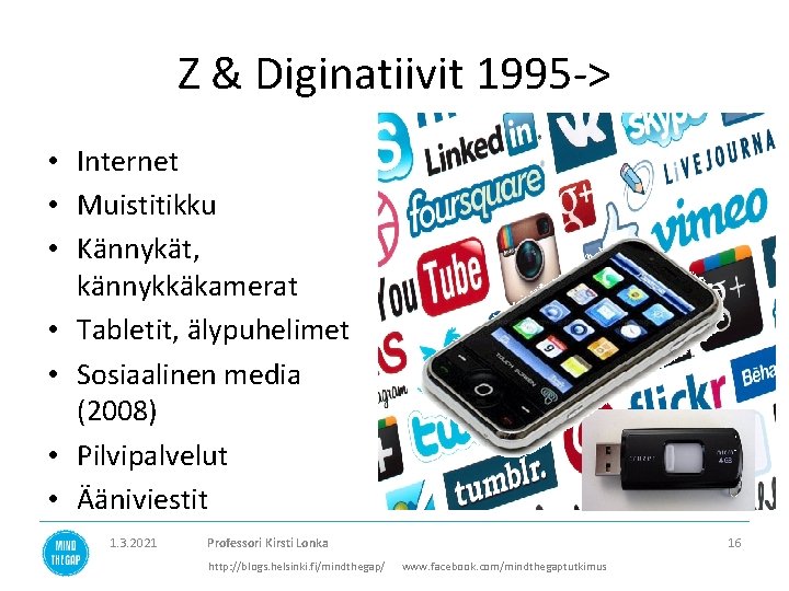 Z & Diginatiivit 1995 -> • Internet • Muistitikku • Kännykät, kännykkäkamerat • Tabletit,