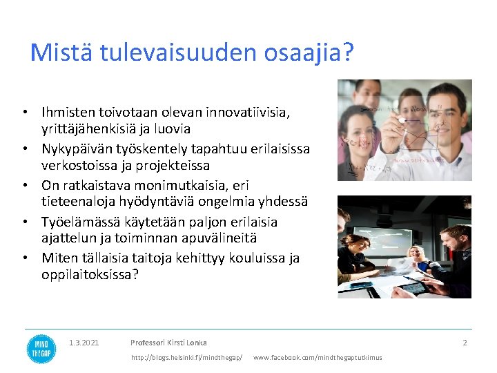 Mistä tulevaisuuden osaajia? • Ihmisten toivotaan olevan innovatiivisia, yrittäjähenkisiä ja luovia • Nykypäivän työskentely