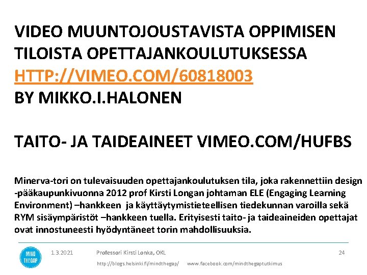 VIDEO MUUNTOJOUSTAVISTA OPPIMISEN TILOISTA OPETTAJANKOULUTUKSESSA HTTP: //VIMEO. COM/60818003 BY MIKKO. I. HALONEN TAITO- JA