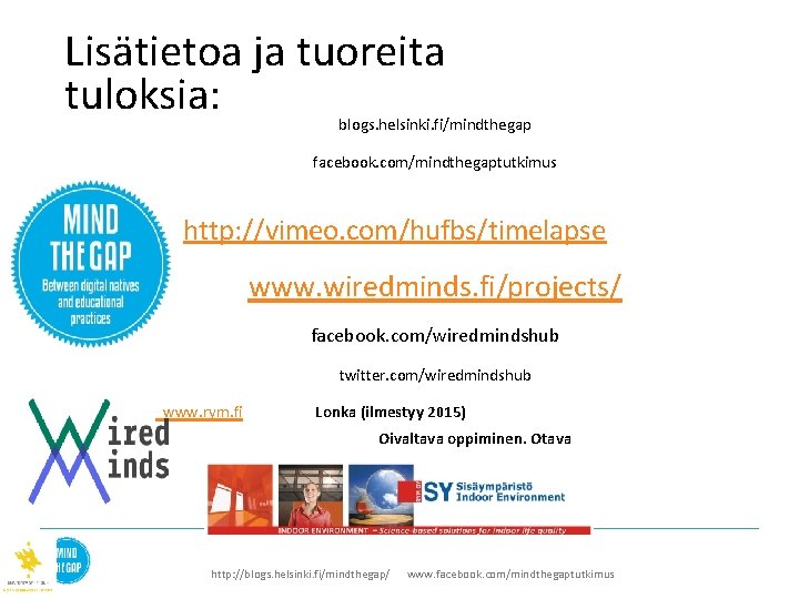 Lisätietoa ja tuoreita tuloksia: blogs. helsinki. fi/mindthegap facebook. com/mindthegaptutkimus http: //vimeo. com/hufbs/timelapse www. wiredminds.