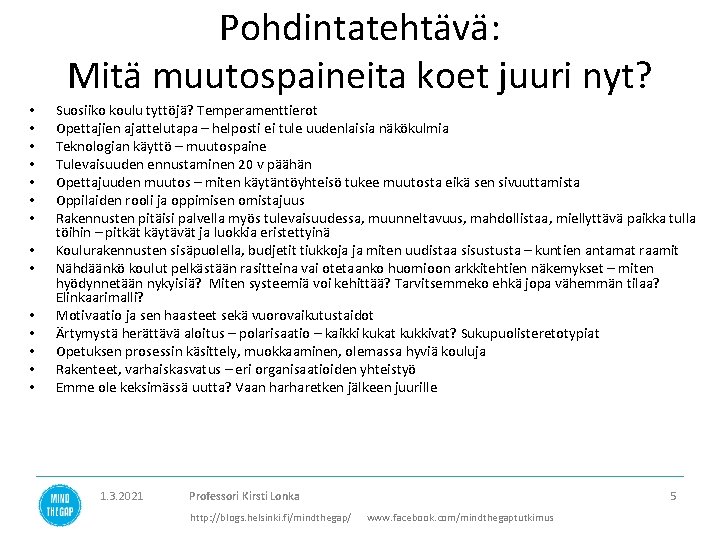 Pohdintatehtävä: Mitä muutospaineita koet juuri nyt? • • • • Suosiiko koulu tyttöjä? Temperamenttierot