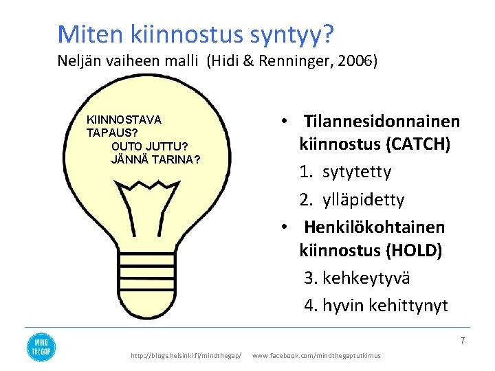 Miten kiinnostus syntyy? Neljän vaiheen malli (Hidi & Renninger, 2006) KIINNOSTAVA TAPAUS? OUTO JUTTU?