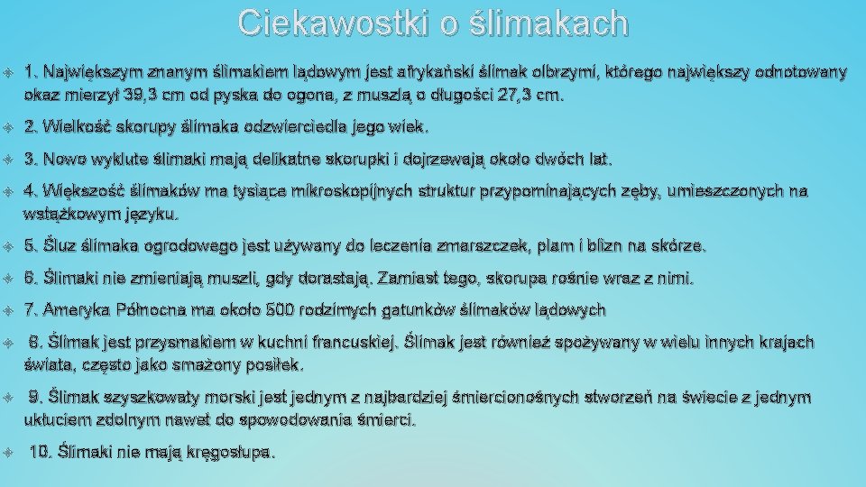 Ciekawostki o ślimakach 1. Największym znanym ślimakiem lądowym jest afrykański ślimak olbrzymi, którego największy