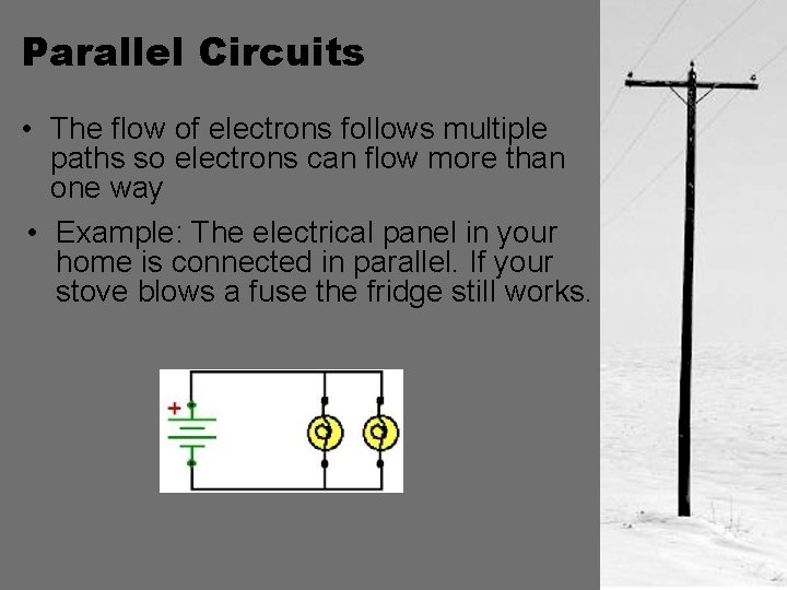 Parallel Circuits • The flow of electrons follows multiple paths so electrons can flow