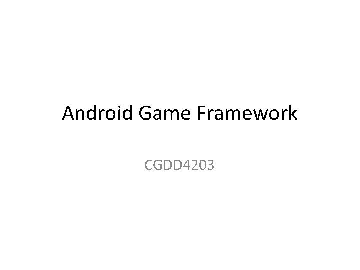 Android Game Framework CGDD 4203 