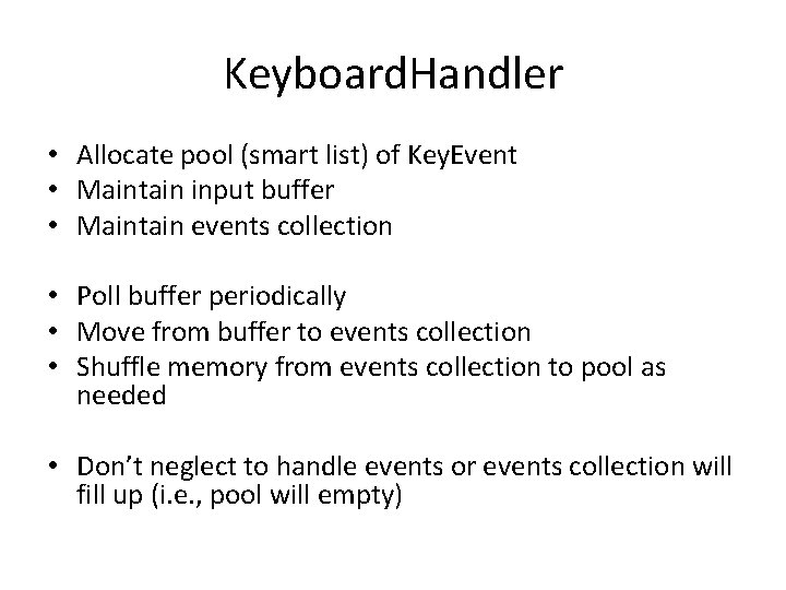 Keyboard. Handler • Allocate pool (smart list) of Key. Event • Maintain input buffer